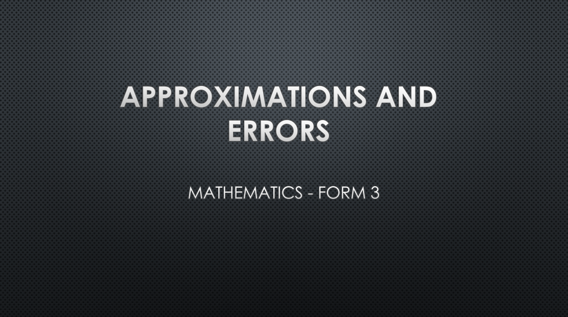 APPROXIMATIONS AND ERRORS